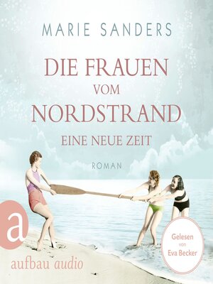 cover image of Die Frauen vom Nordstrand--Eine neue Zeit--Die Seebad-Saga, Band 1 (Ungekürzt)